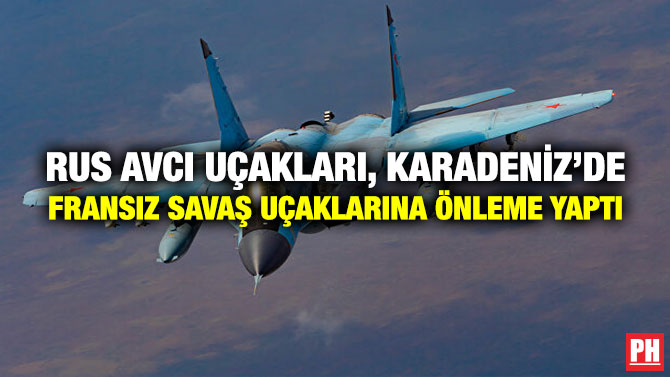 Rus Avcı Uçakları, Karadeniz’de Fransız Savaş Uçaklarına Önleme Yaptı