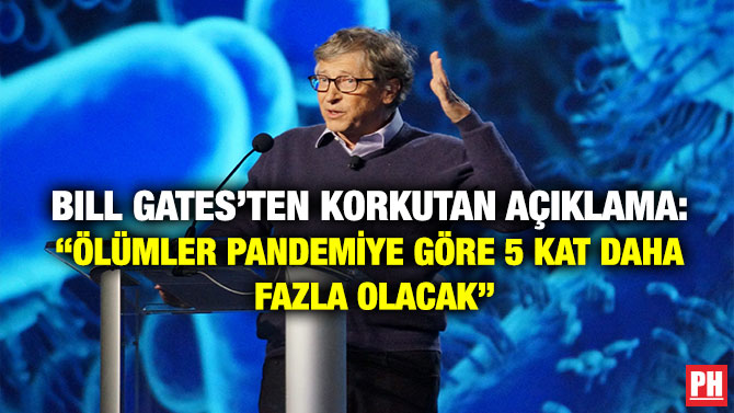 Bill Gates’ten Korkutan açıklama: “Ölümler pandemiye göre 5 kat daha fazla olacak”