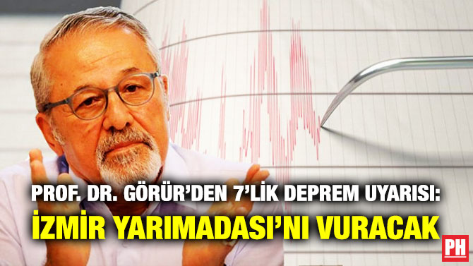 Prof. Dr. Görür’den 7’lik Deprem Uyarısı: İzmir Yarımadası’nı Vuracak