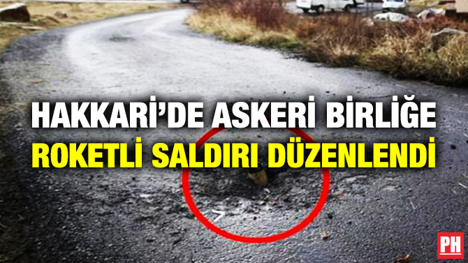Hakkari’de Askeri Birliğe Roketli Saldırı Düzenlendi
