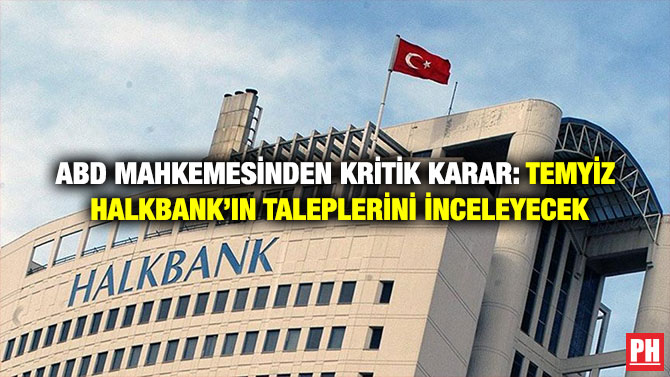 ABD Mahkemesinden Kritik Karar: Temyiz Halkbank’ın Taleplerini İnceleyecek
