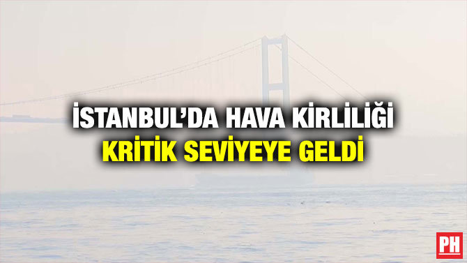 İstanbul’da Hava Kirliliği Kritik Seviyeye Geldi
