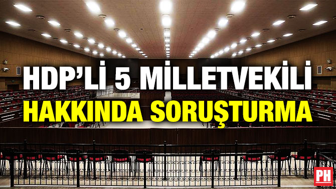 HDP’li 5 Milletvekili Hakkında Soruşturma