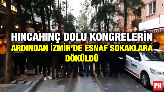 Hıncahınç Dolu Kongrelerin Ardından İzmir’de Esnaf Sokaklara Döküldü