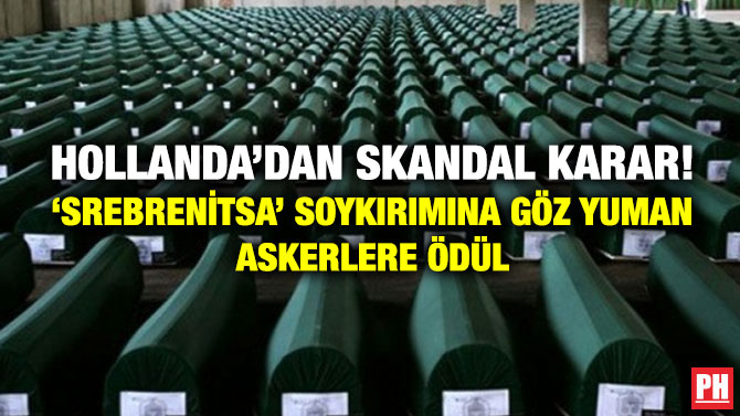 Hollanda’dan Skandal Karar! “Srebrenitsa” Soykırımına Göz Yuman Askerlere Ödül