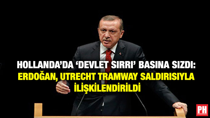 Hollanda’da ‘Devlet Sırrı’ Basına Sızdı: Erdoğan, Utrecht Tramway Saldırısıyla İlişkilendirildi