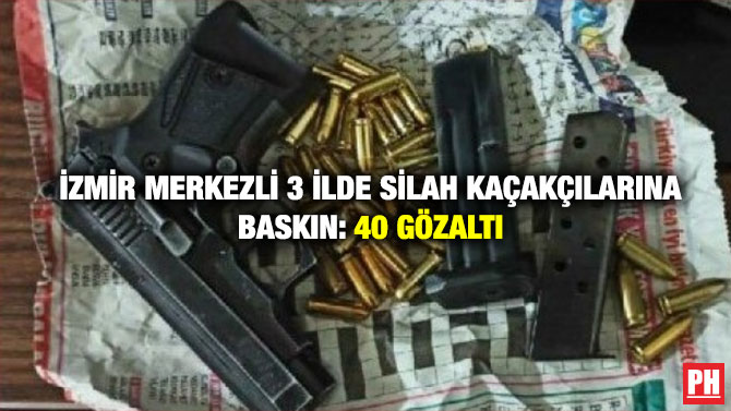 İzmir Merkezli 3 İlde Silah Kaçakçılarına Baskın: 40 Gözaltı