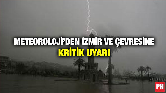 Meteoroloji’den İzmir ve Çevresine Kritik Uyarı