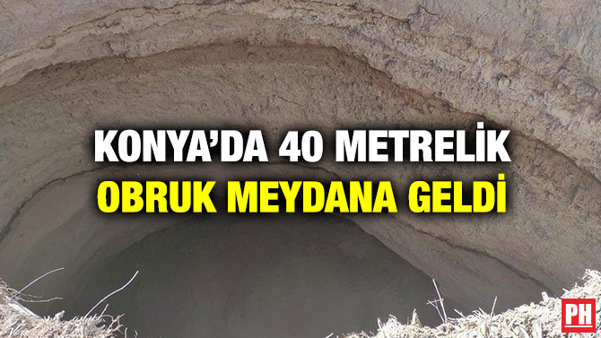 Konya’da 40 Metrelik Obruk Meydana Geldi