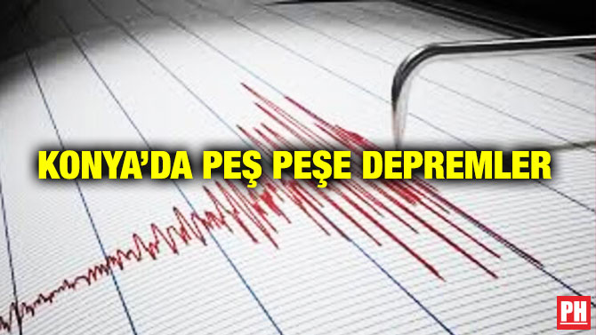 Konya’da Peş Peşe Depremler