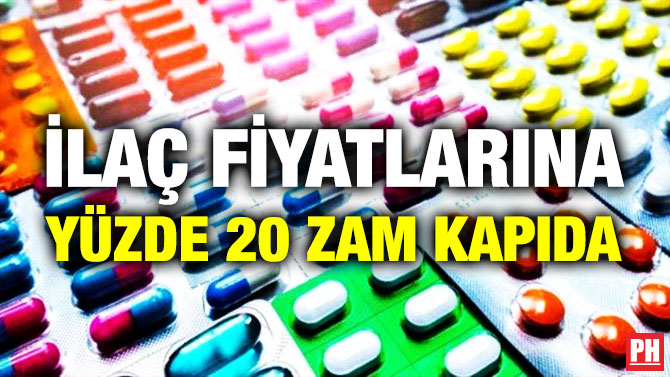 İlaç Fiyatlarına Yüzde 20 Zam Kapıda