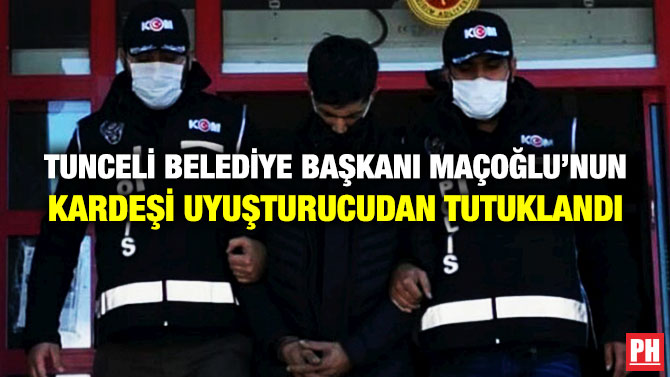 Tunceli Belediye Başkanı Maçoğlu’nun Kardeşi Uyuşturucudan Tutuklandı