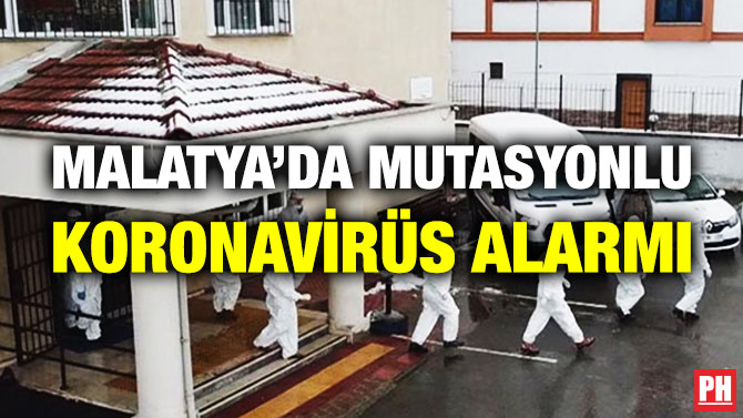 Malatya’da Mutasyonlu Koronavirüs Alarmı