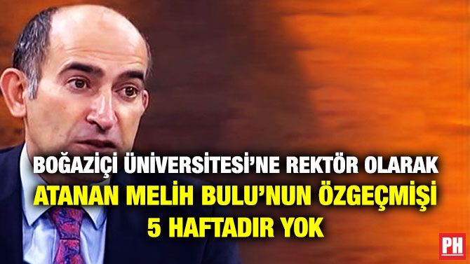 Boğaziçi Üniversitesi’ne Rektör Olarak Atanan Melih Bulu’nun Özgeçmişi 5 Haftadır Yok