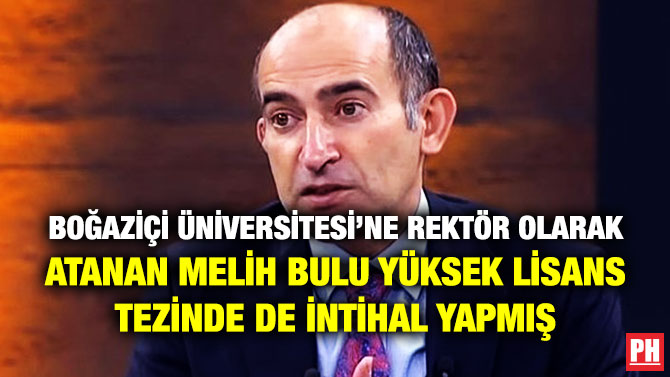 Boğaziçi Üniversitesi’ne Rektör Olarak Atanan Melih Bulu Yüksek Lisans Tezinde de İntihal Yapmış