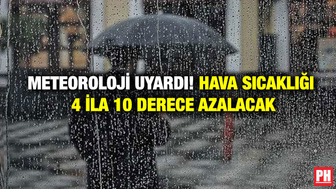 Meteoroloji Uyardı! Hava sıcaklığı 4 ila 10 Derece Azalacak