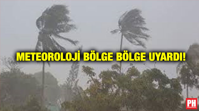 Meteoroloji Bölge Bölge Uyardı!
