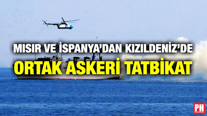Mısır ve İspanya’dan Kızıldeniz’de Ortak Askeri Tatbikat