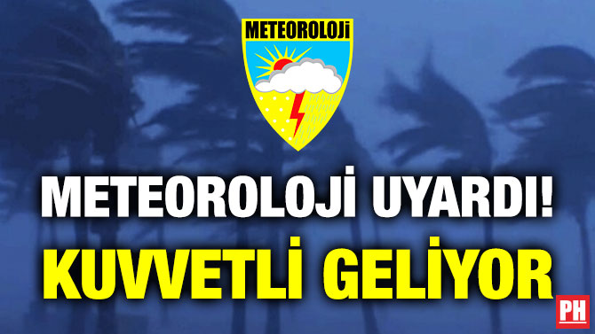 Meteoroloji Uyardı! Kuvvetli Geliyor