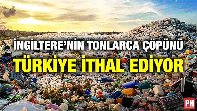 İngiltere’nin Tonlarca Çöpünü Türkiye İthal Ediyor