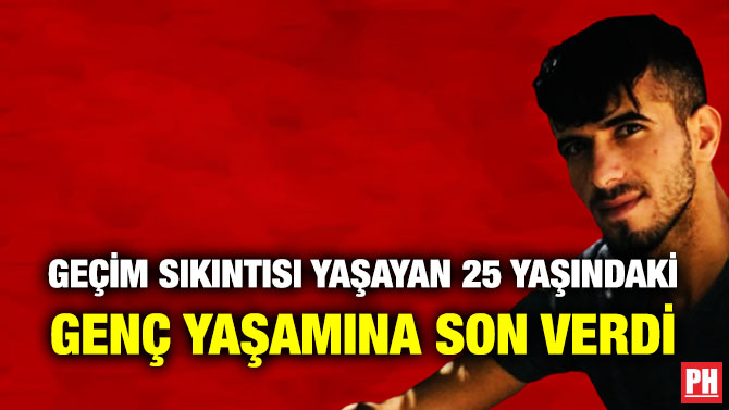 Geçim Sıkıntısı Yaşayan 25 Yaşındaki Genç Yaşamına Son Verdi