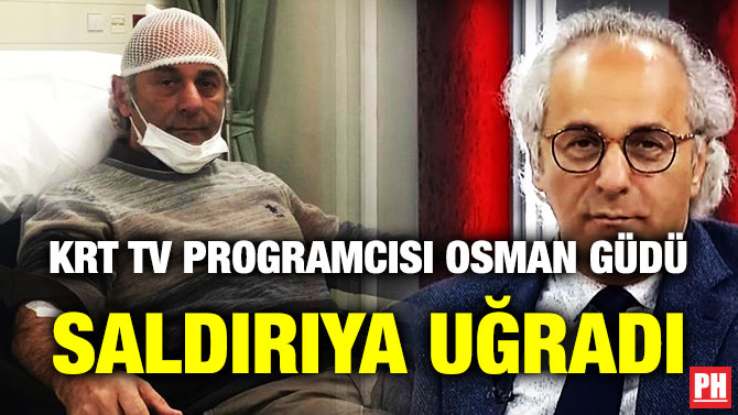 KRT TV Programcısı Osman Güdü Saldırıya Uğradı