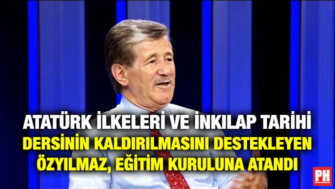 Atatürk İlkeleri ve İnkılap Tarihi Dersinin Kaldırılmasını Destekleyen Özyılmaz, Eğitim Kuruluna Atandı