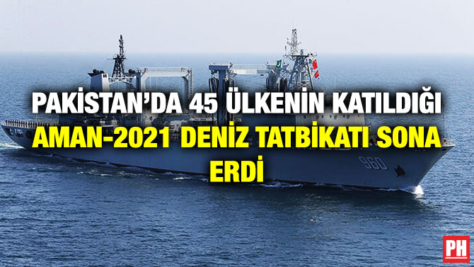 Pakistan’da 45 Ülkenin Katıldığı AMAN-2021 Deniz Tatbikatı Sona Erdi