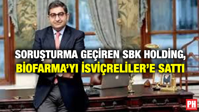 Soruşturma Geçiren SBK Holding, Biofarma’yı İsviçreliler’e Sattı