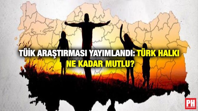 TÜİK araştırması yayımlandı: Türk halkı ne kadar mutlu?