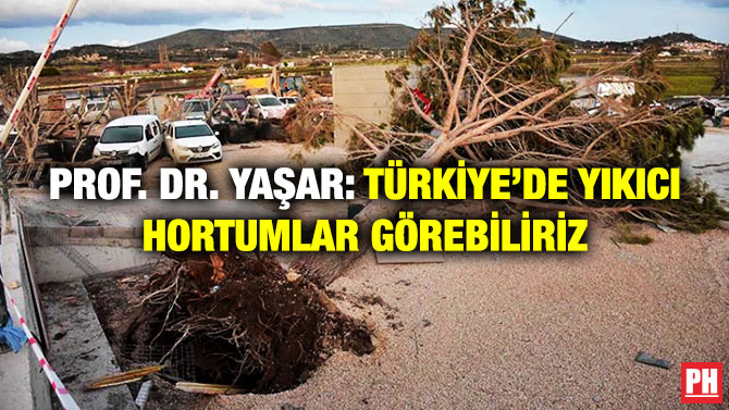 Prof. Dr. Yaşar: Türkiye’de Yıkıcı Hortumlar Görebiliriz