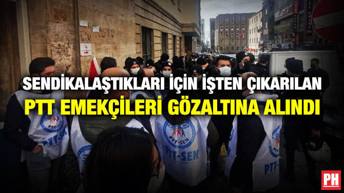 Sendikalaştıkları için İşten Çıkarılan PTT Emekçileri Gözaltına Alındı