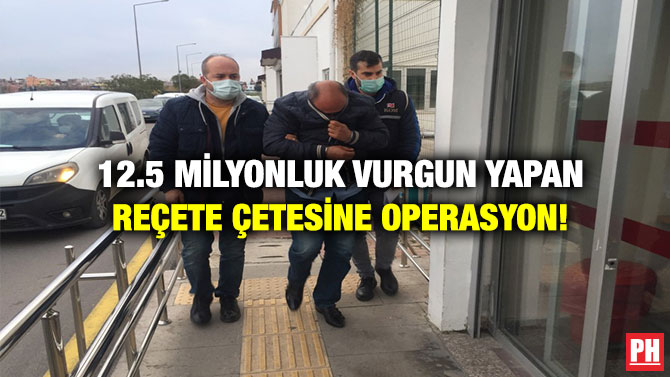 12.5 Milyonluk Vurgun Yapan Reçete Çetesine Operasyon!