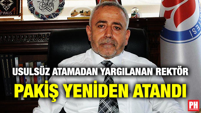 Usulsüz Atamadan Yargılanan Rektör Pakiş Yeniden Atandı