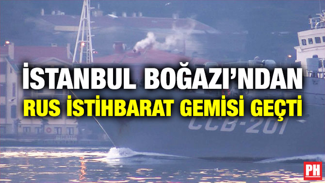 İstanbul Boğazı’ndan Rus İstihbarat Gemisi Geçti
