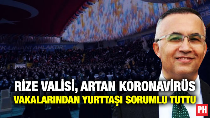 Rize Valisi, Artan Koronavirüs Vakalarından Yurttaşı Sorumlu Tuttu