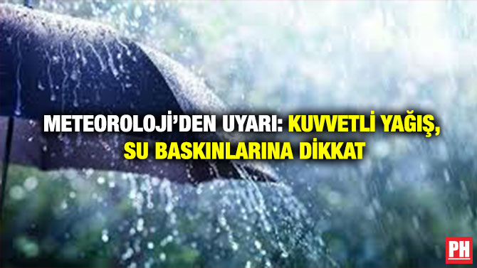 Meteoroloji’den Uyarı: Kuvvetli Yağış, Su Baskınlarına Dikkat