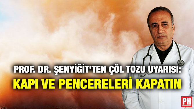 Prof. Dr. Şenyiğit’ten Çöl Tozu Uyarısı: Kapı ve Pencereleri Kapatın