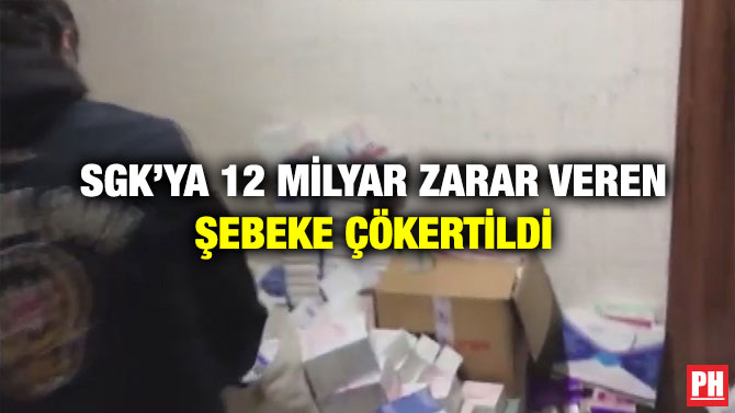 SGK’ya 12 Milyar Zarar Veren Şebeke Çökertildi