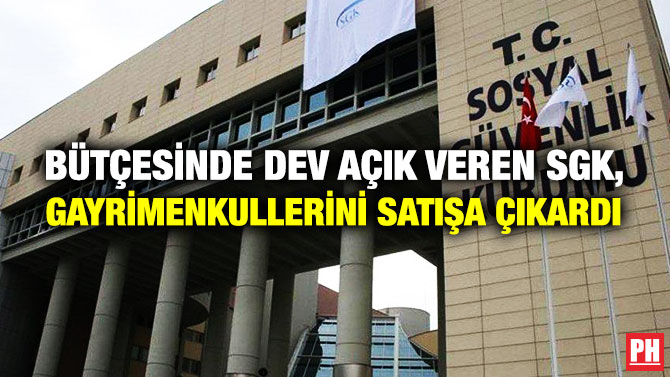 Bütçesinde Dev Açık Veren SGK, Gayrimenkullerini Satışa Çıkardı