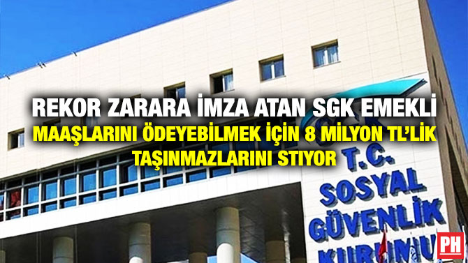 Rekor Zarara İmza Atan SGK Emekli Maaşlarını Ödeyebilmek için 8 Milyon TL’lik Taşınmazlarını Satıyor