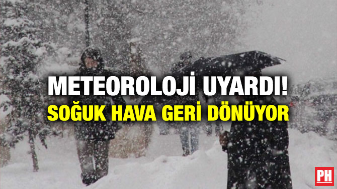 Meteoroloji Uyardı! Soğuk Hava Geri Dönüyor