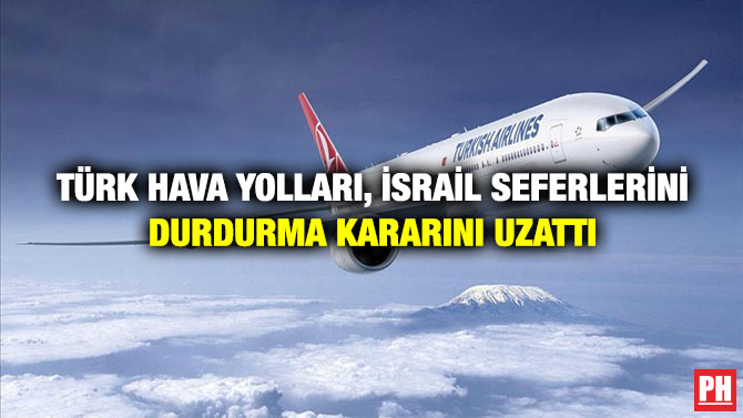 Türk Hava Yolları, İsrail Seferlerini Durdurma Kararını Uzattı