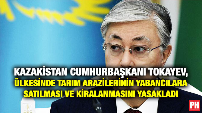 Kazakistan Cumhurbaşkanı Tokayev, Ülkesinde Tarım Arazilerinin Yabancılara Satılması ve Kiralanmasını Yasakladı