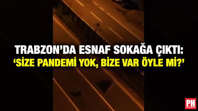 Trabzon’da Esnaf Sokağa Çıktı: ‘Size Pandemi Yok, Bize Var Öyle mi?’