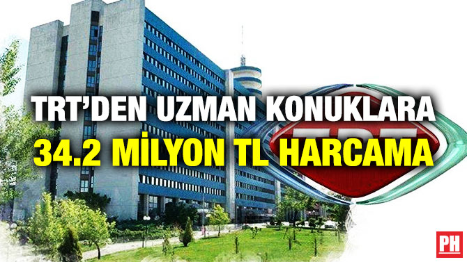 TRT’den Uzman Konuklara 34.2 Milyon TL Harcama