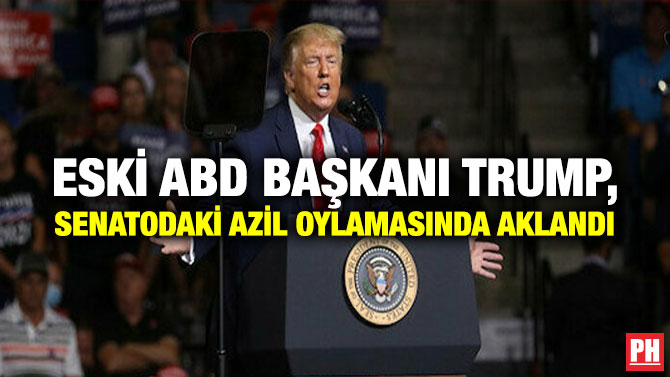 Eski ABD Başkanı Trump, Senatodaki Azil Oylamasında Aklandı