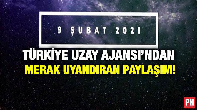 Türkiye Uzay Ajansı’ndan Merak Uyandıran Paylaşım!