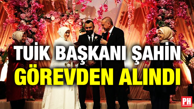 TUİK Başkanı Şahin Görevden Alındı
