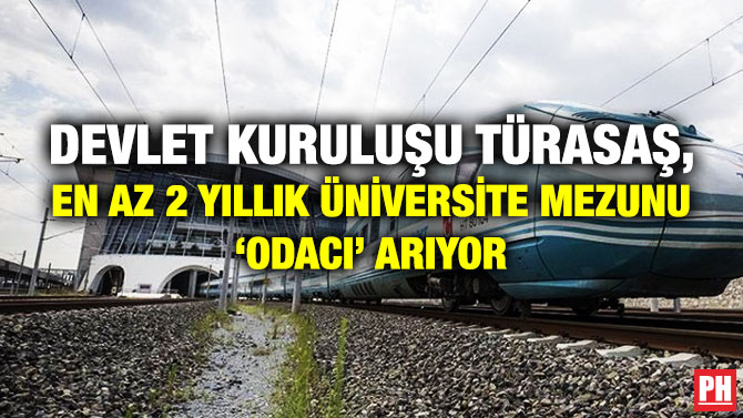 Devlet Kuruluşu TÜRASAŞ, En Az 2 Yıllık Üniversite Mezunu ‘Odacı’ Arıyor